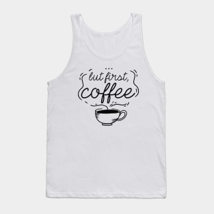 …But First, Coffee Tank Top